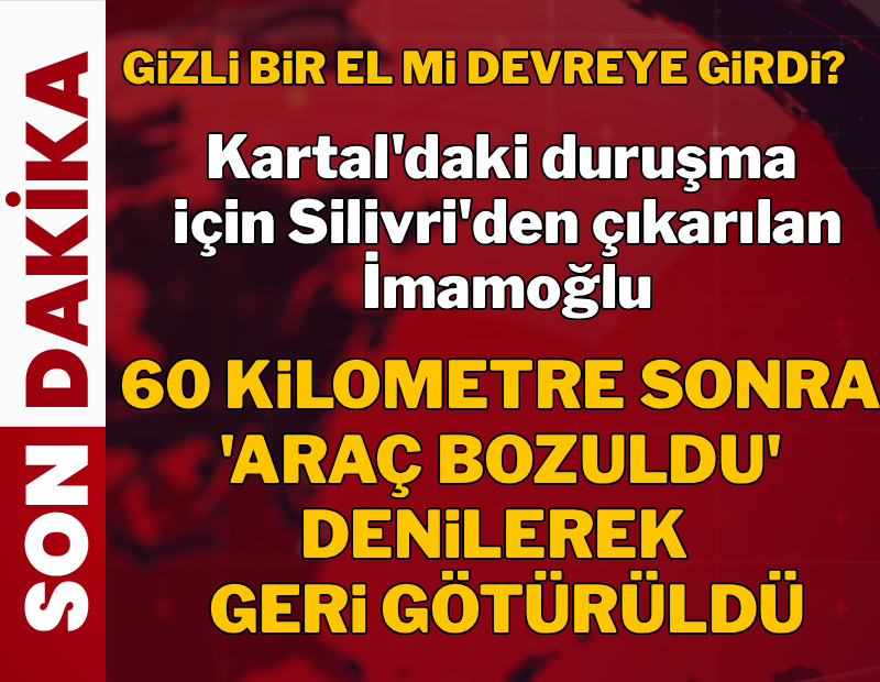 Kartal'daki duruşma için Silivri'den çıkarılan İmamoğlu geri getirildi