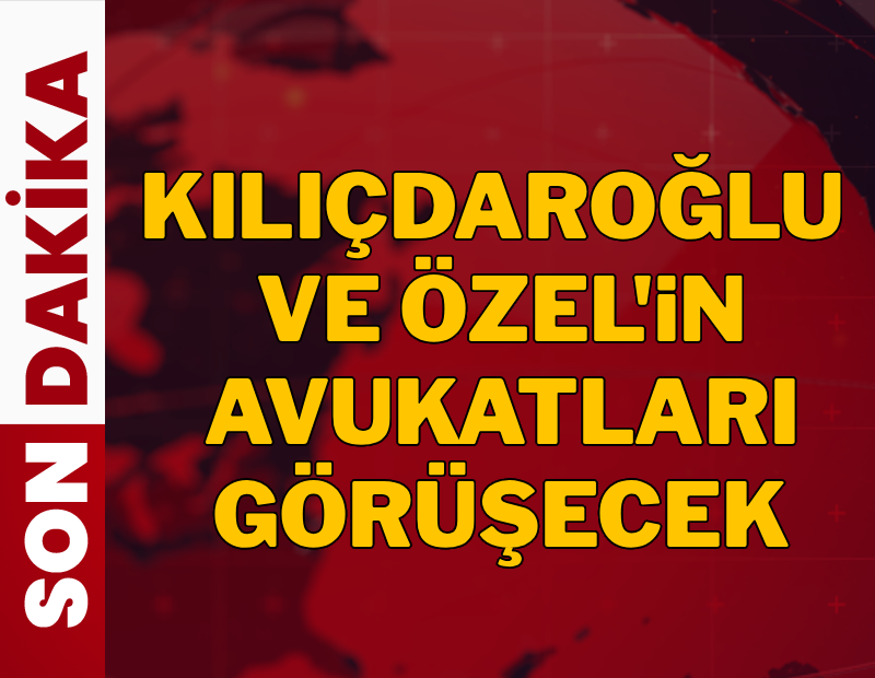 Özel ve Kılıçdaroğlu'nun avukatları görüşecek
