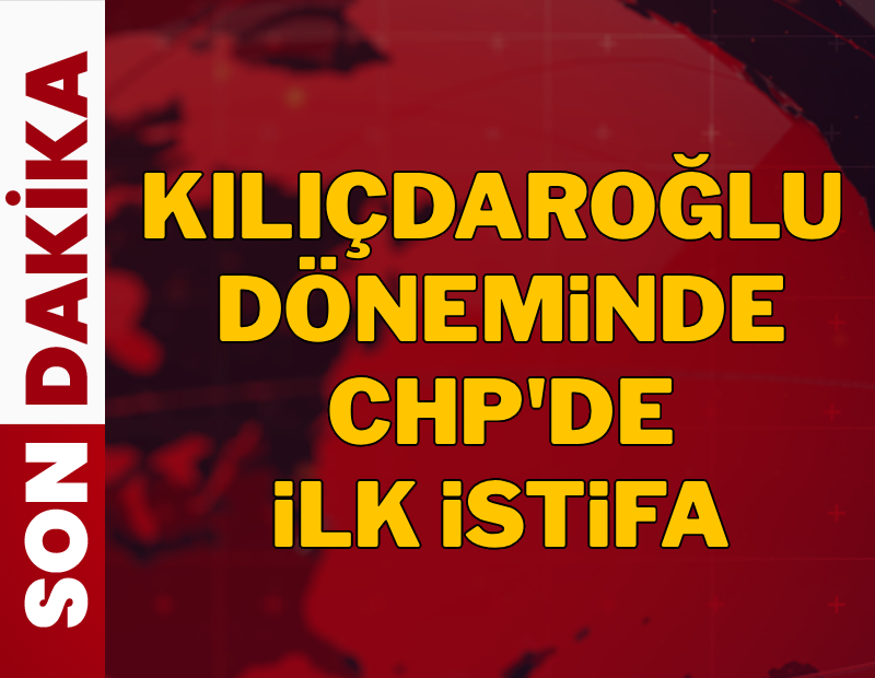 Kılıçdaroğlu sonrası CHP'de ilk istifa
