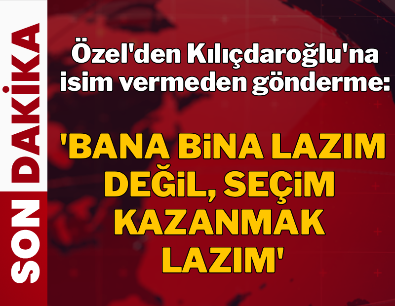 Özel'den Kılıçdaroğlu'na gönderme: Bana bina lazım değil, seçim kazanmak lazım