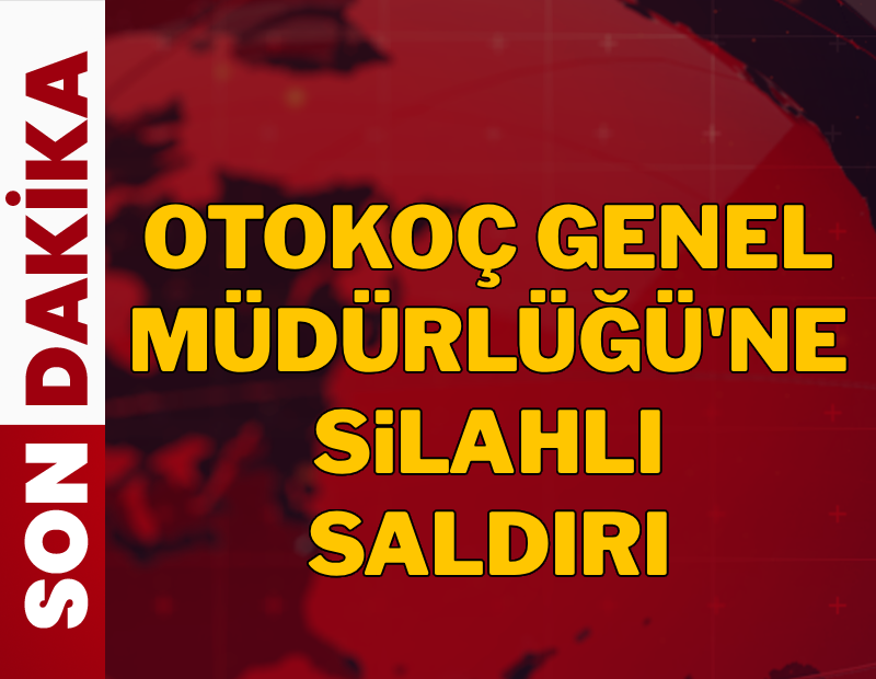 Otokoç Genel Müdürlüğü'ne silahlı saldırı