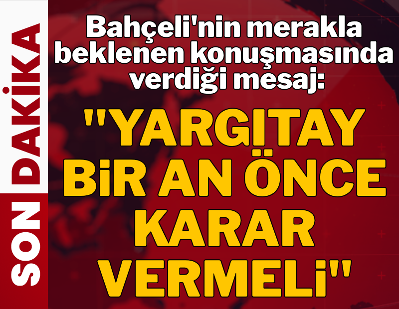 Son dakika... Devlet Bahçeli'den Yargıtay'a çağrı