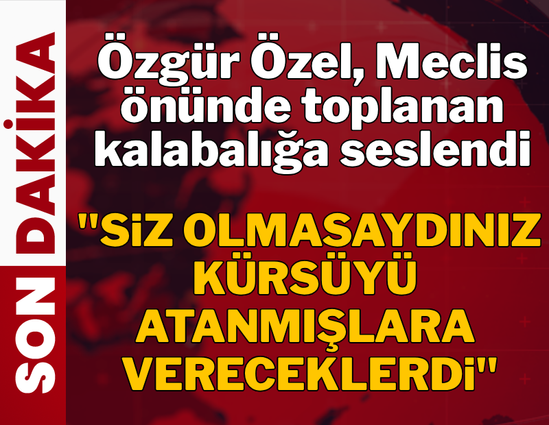 CANLI |  Özgür Özel: Siz olmasaydınız kürsüyü atanmışlara vereceklerdi