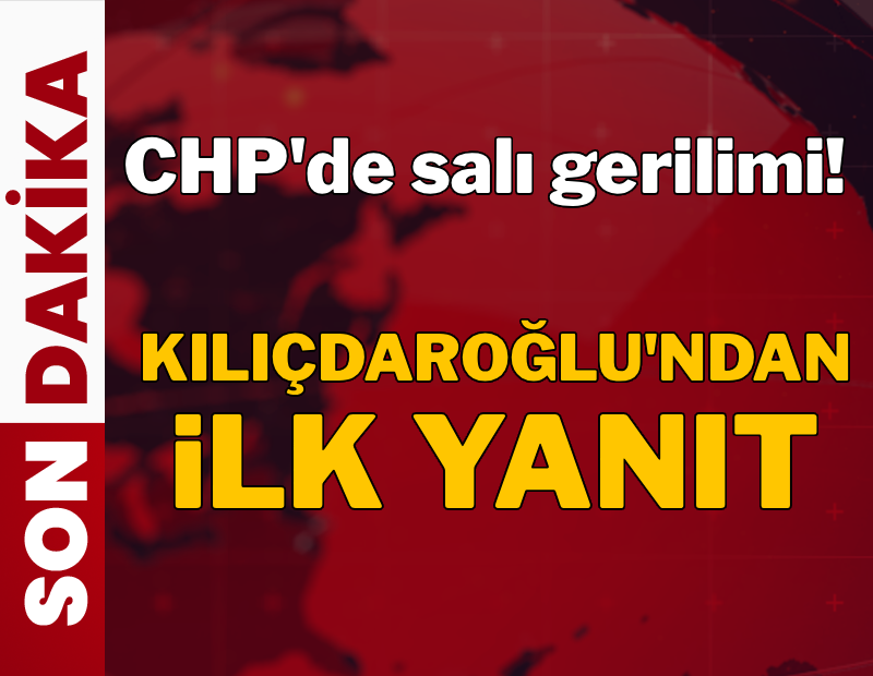 CHP'de 'salı' gerilimi: Kılıçdaroğlu'ndan ilk yanıt