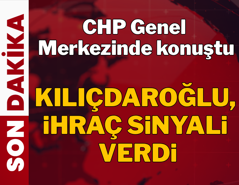 Kemal Kılıçdaroğlu, ihraç sinyali verdi