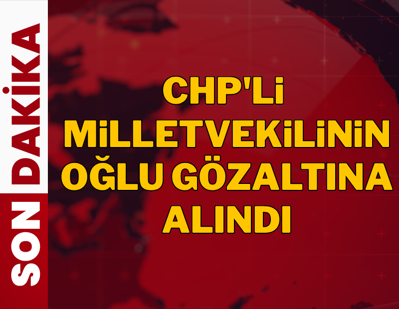 CHP'li Adnan Beker'in oğlu gözaltına alındı