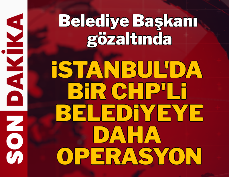 SON DAKİKA... Silivri Belediyesi’ne “yolsuzluk” operasyonu: Belediye başkanı gözaltında