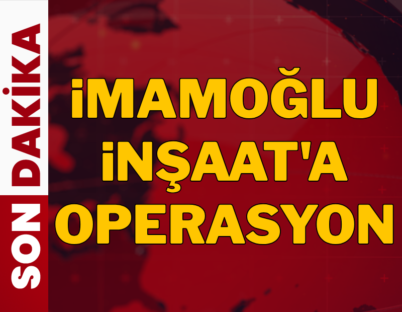 Son dakika... İmamoğlu İnşaat ve Beylikdüzü Belediyesi’ne operasyon