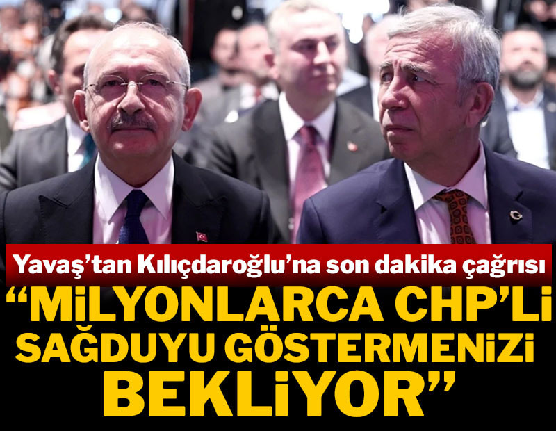 Yavaş'tan Kılıçdaroğlu'na son dakika çağrısı: Milyonlarca CHP'li sağduyu göstermenizi bekliyor
