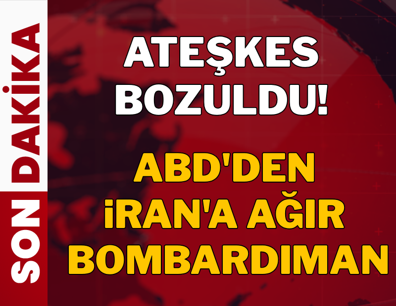 Ateşkes bozuldu! ABD'den İran'a ağır bombardıman