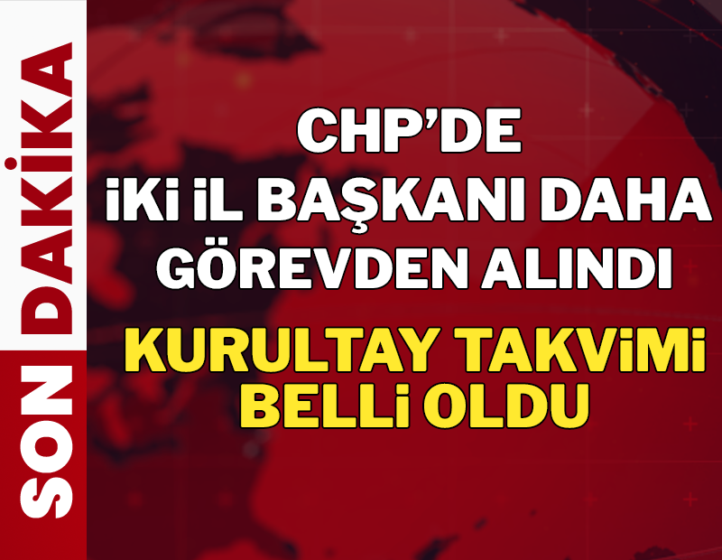 CHP'de kurultay takvimi eylülde başlayacak: İki il başkanı daha görevden alındı