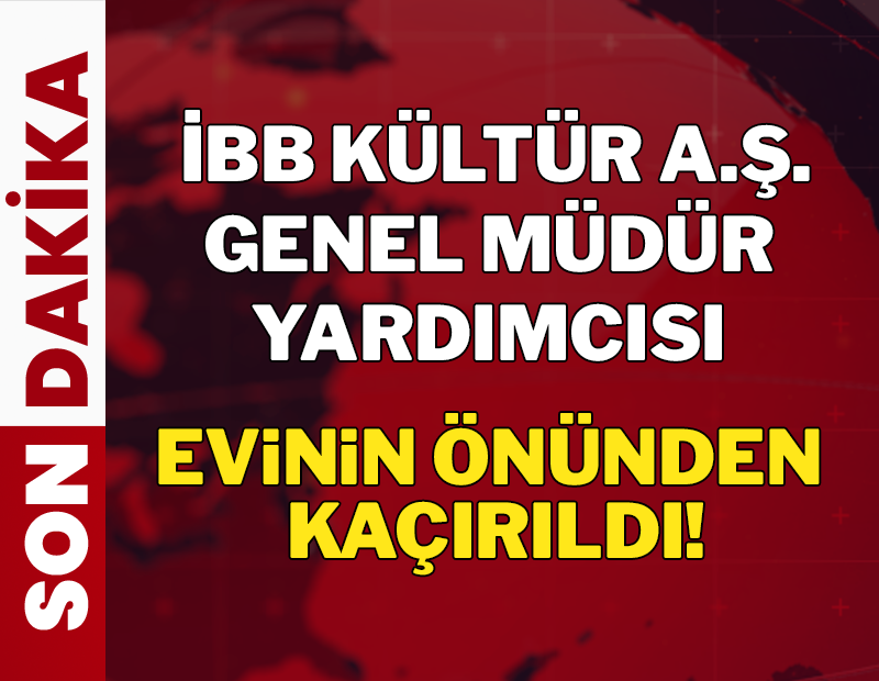 SON DAKİKA...  İBB Kültür AŞ Genel Müdür Yardımcısı Erhan Karaal kaçırıldı