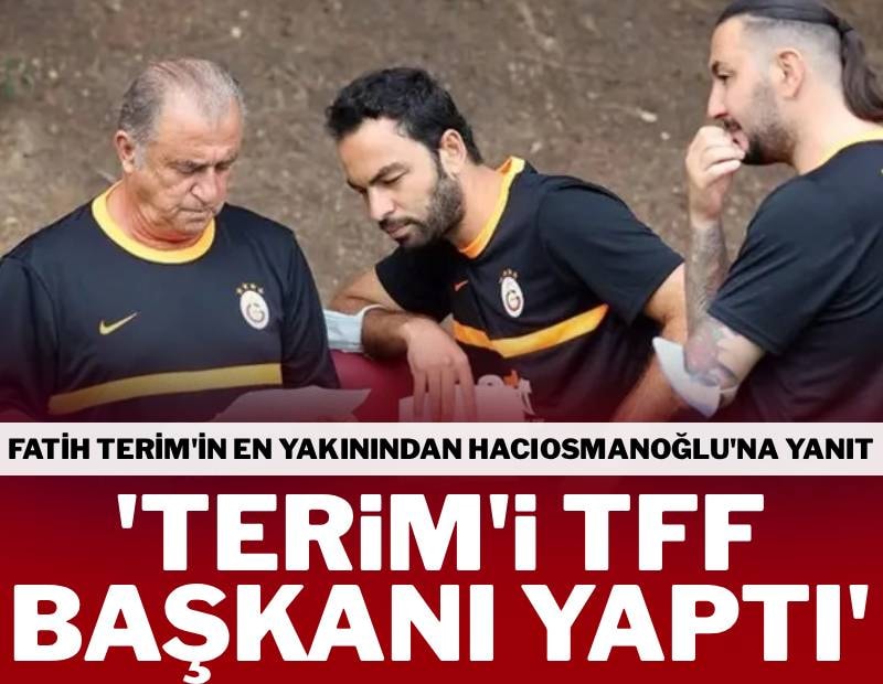 Fatih Terim’in en yakınından İbrahim Hacıosmanoğlu’na olay sözler! ‘Terim’i TFF Başkanı yaptı’