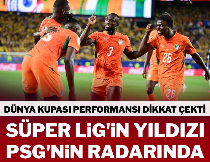 Süper Lig’in yıldızı PSG’nin radarında! Dünya Kupası performansı dikkat çekti