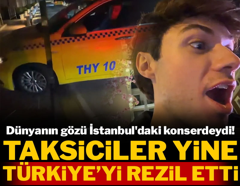 Dünyanın gözü İstanbul'daki konserdeydi! Taksiciler yine Türkiye'yi rezil etti