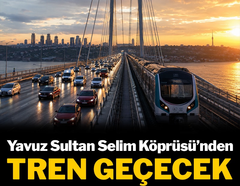 Yavuz Sultan Selim Köprüsü'nden tren geçecek