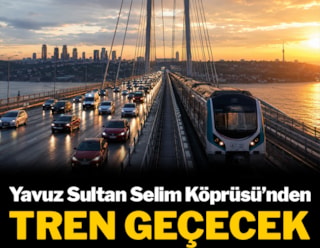 Yavuz Sultan Selim Köprüsü'nden tren geçecek