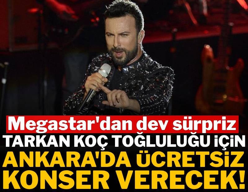 Tarkan Koç topluluğu için Ankara'da ücretsiz konser verecek