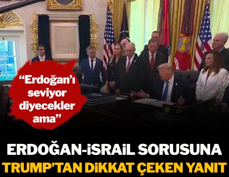 Erdoğan-İsrail sorusuna Trump'tan dikkat çeken yanıt