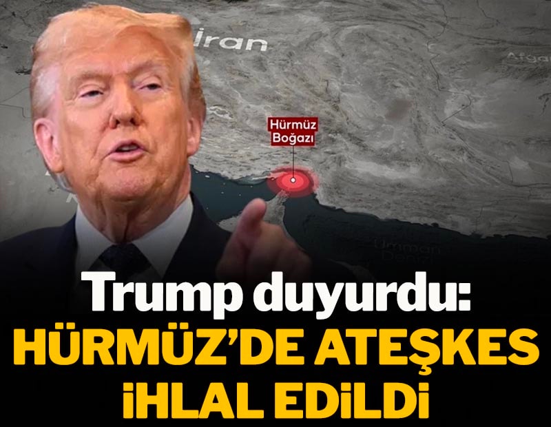 Trump duyurdu: Hürmüz'de yeni kriz, ateşkes ihlal edildi