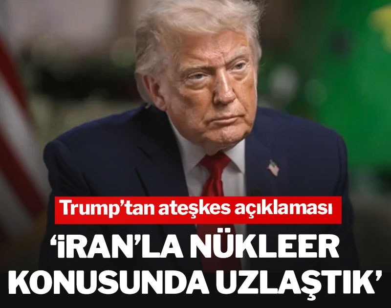 Trump’tan İran’la ateşkes açıklaması: Nükleer konusunda uzlaştık
