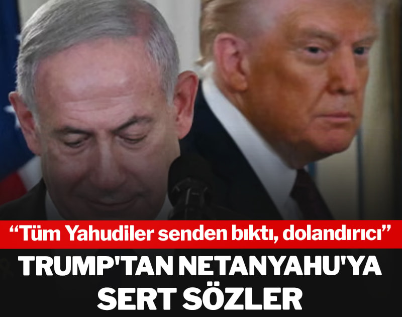 Trump'tan Netanyahu'ya sert sözler: Tüm Yahudiler senden bıktı, dolandırıcı