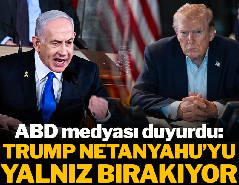 ABD medyası duyurdu: Trump'tan Netaynyahu'yu yalnız bırakıyor