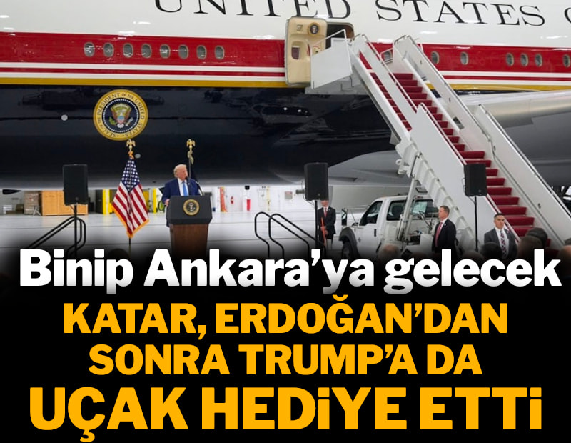 Katar, Erdoğan'dan sonra Trump'a da uçak hediye etti