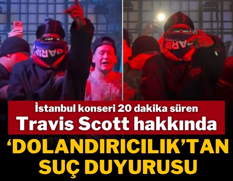 Konseri 20 dakika süren Travis Scott hakkında 'dolandırıcılık'tan suç duyurusu!