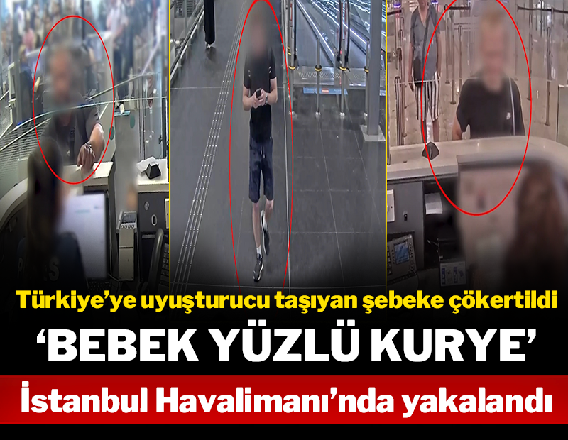Türkiye'ye uyuşturucu getiren şebeke çökertildi; 'Bebek yüzlü kurye' İstanbul'da yakalandı