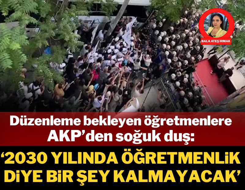 Düzenleme bekleyen öğretmenlere AKP'den soğuk duş: '2030 yılında öğretmenlik kalmayacak'