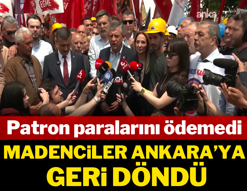 Patron paralarını ödemedi: Madenciler Ankara'ya geri döndü!