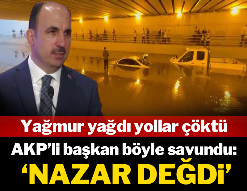 Yağışlarda altyapısı çöken kentte AKP'li Başkan'dan garip savunma: 'Nazar değdi'
