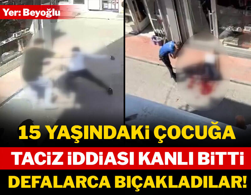 15 yaşındaki çocuğa taciz iddiası kanlı bitti: Defalarca bıçakladılar!