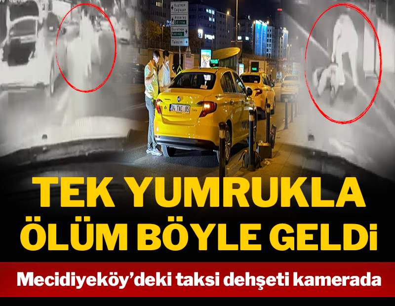 Tek yumrukla ölüm böyle geldi: Mecidiyeköy'deki taksi dehşeti kamerada