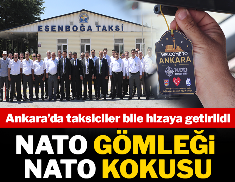 Ankara'da taksiciler bile hizaya getirildi: NATO gömleği, NATO kokusu!