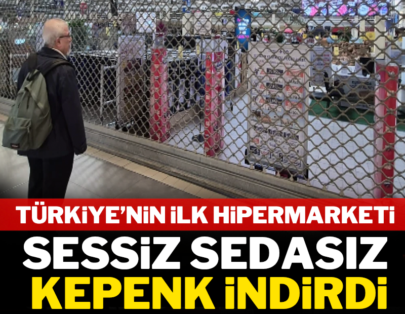 Türkiye'nin ilk hipermarketi sessiz sedasız kapatıldı