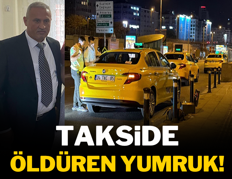 Takside öldüren yumruk!