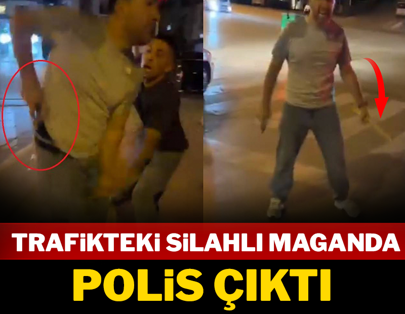 Trafikteki silahlı maganda polis çıktı!