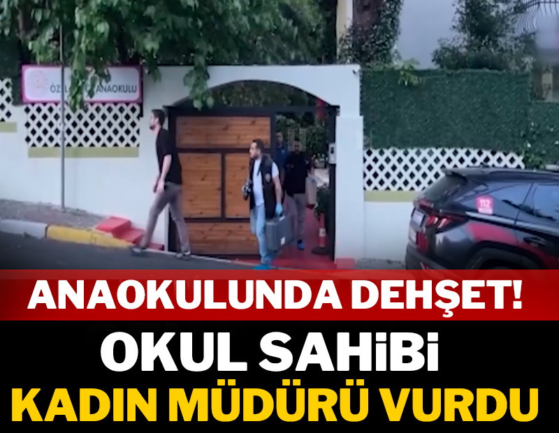 Anaokulunda dehşet: Okul sahibi kadın müdürü vurdu!