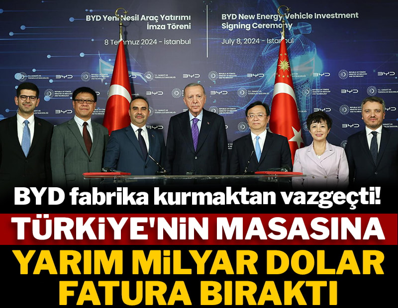 BYD fabrika kurmaktan vazgeçti! Türkiye'nin masasına yarım milyar dolar fatura bıraktı