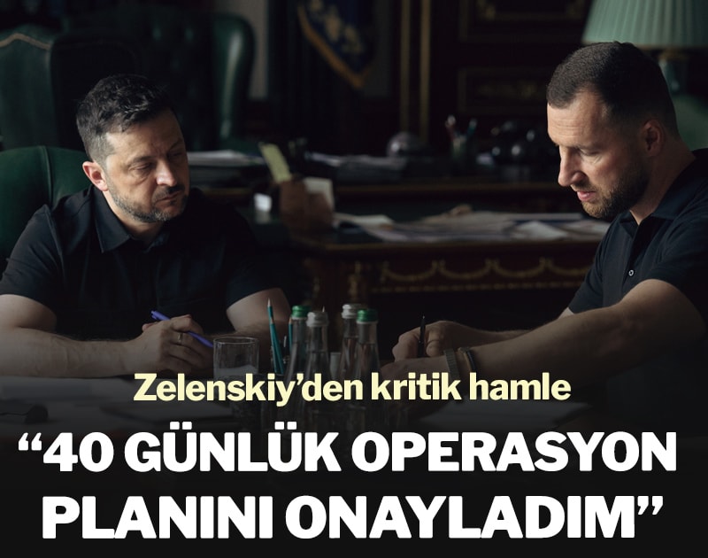 Zelenskiy’den kritik hamle: 40 günlük operasyon planını onayladım