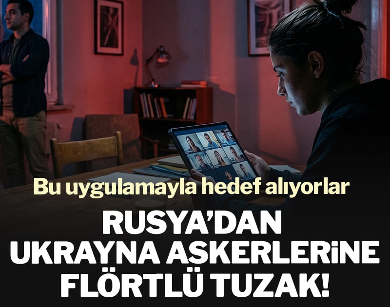 Rusya’dan Ukrayna askerlerine flörtlü tuzak! Bu uygulamayla hedef alıyorlar