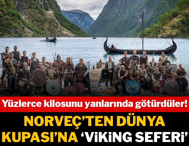Norveç'ten Dünya Kupası'na Viking seferi! Yüzlerce kilosunu yanlarında götürdüler