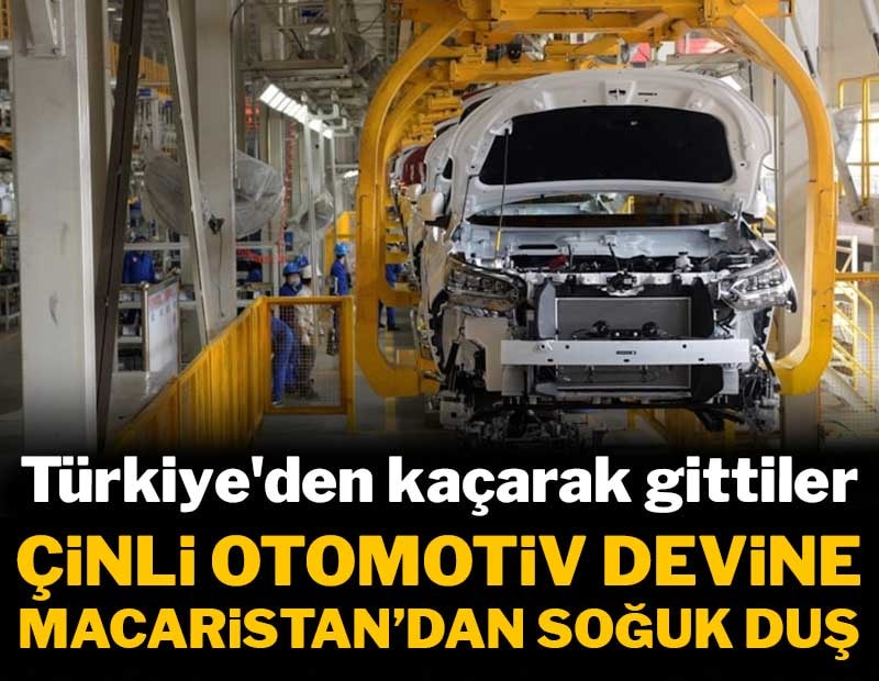 Türkiye'deki yatırımından vazgeçen Çinli deve Macaristan'da soğuk duş
