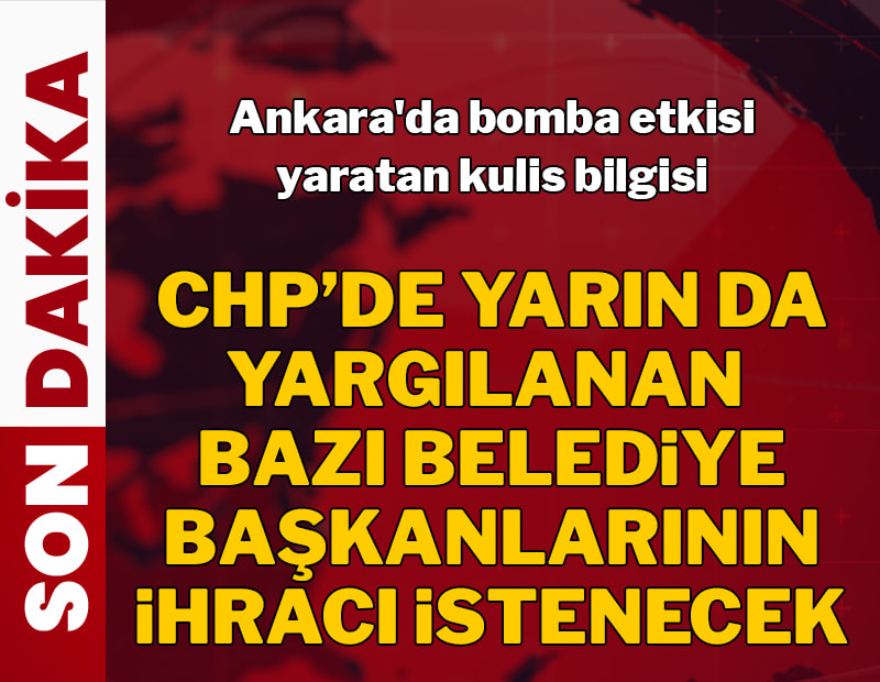 SON DAKİKA |  CHP'de yarın da bazı belediye başkanlarının ihracı istenecek