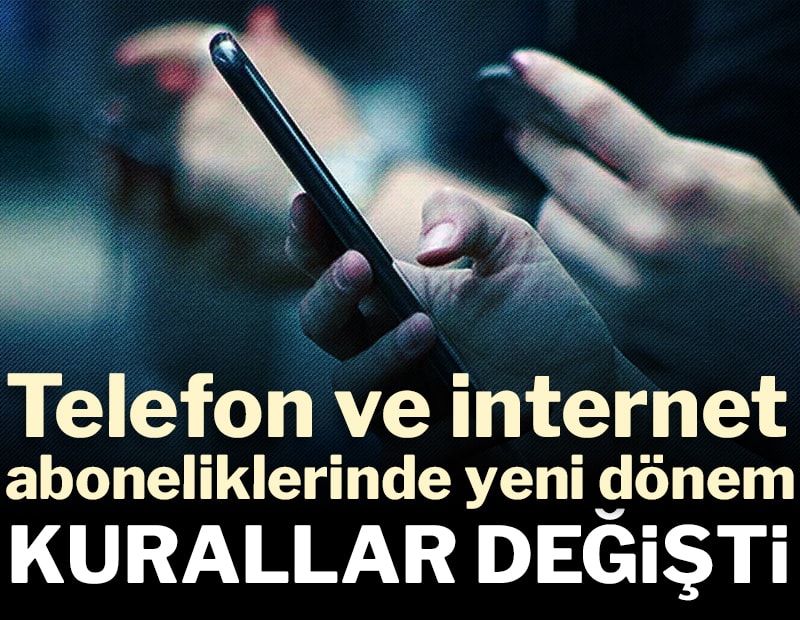 Kurallar değişti! Telefon ve internet aboneliklerinde yeni dönem