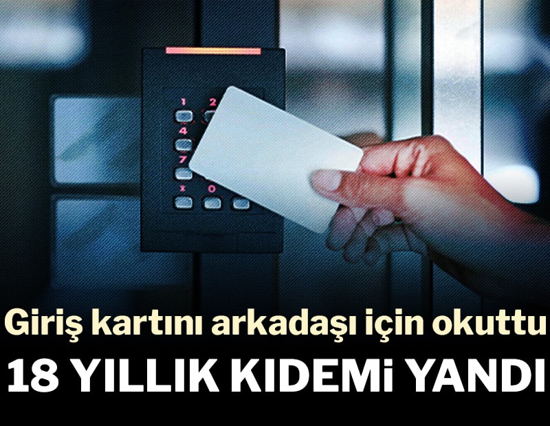 Mesai oyunu pahalıya patladı: 18 yıllık kıdemi yandı!