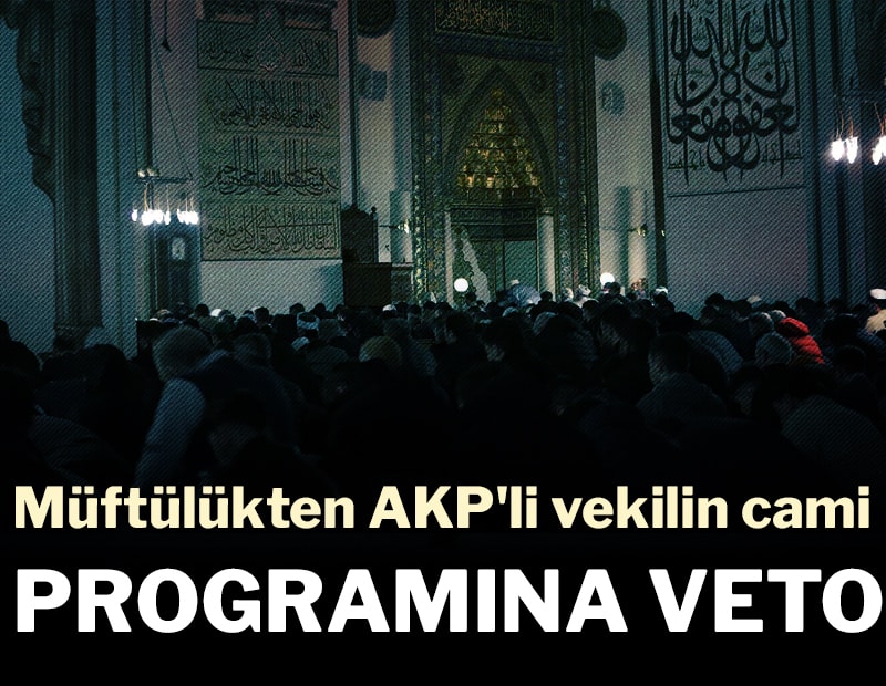 Müftülükten AKP'li vekilin cami programına veto