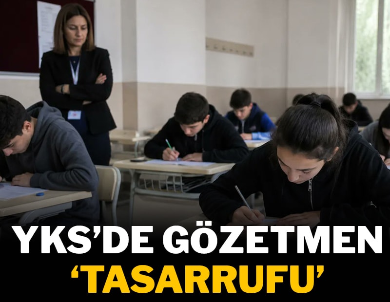 YKS’de gözetmen ‘tasarrufu’